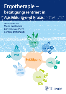 Ergotherapie - betätigungszentriert in Ausbildung und Praxis